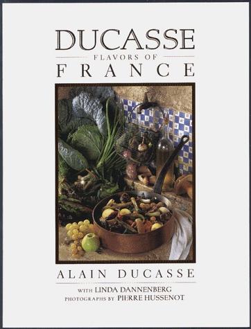 Alain Ducasse: Ducasse flavors of France (1998, Artisan)