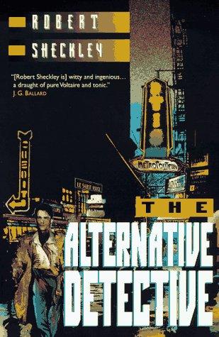 Robert Sheckley: The Alternative Detective (Paperback, 1997, Forge)