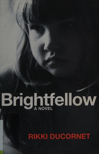 Rikki Ducornet: Brightfellow (2016, Coffee House Press)