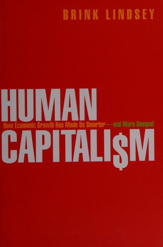 Brink Lindsey: Human Capitalism (2013, Princeton University Press)