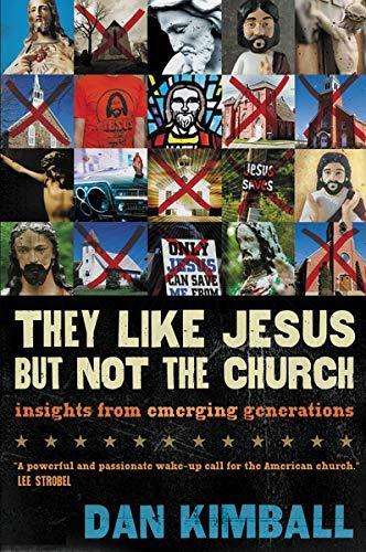 Dan Kimball: They like Jesus but not the church : insights from emerging generations