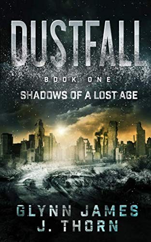 Glynn James, J. Thorn: Dustfall, Book One - Shadows of a Lost Age (Paperback, 2019, Independently published)