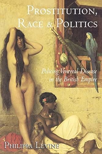 Philippa Levine: Prostitution, Race and Politics: Policing Venereal Disease in the British Empire (2003)