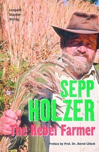 Sepp Holzer, Peter Steffen: Sepp Holzer: The Rebel Farmer (Paperback, 2007, Leopold Stocker)
