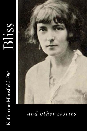 Katharine Mansfield: Bliss (Paperback, 2016, Createspace Independent Publishing Platform, CreateSpace Independent Publishing Platform)