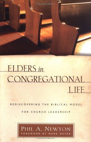 Phil A. Newton: Elders in congregational life (2005, Kregel Publications)