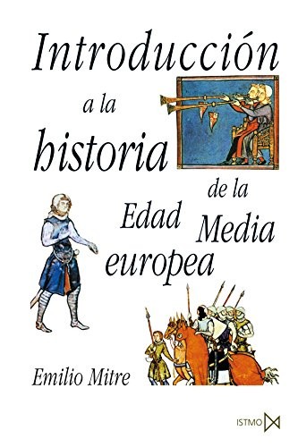 Emilio Mitre Fernández: Introducción a la historia de la Edad Media Europea (Paperback, Ediciones Istmo, S.A.)