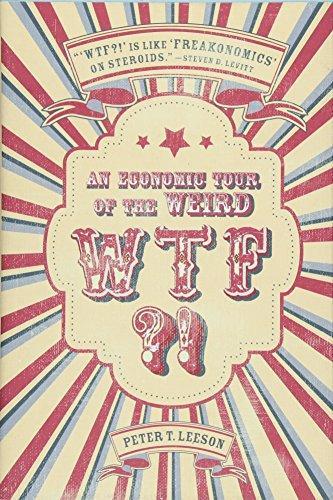 Peter T. Leeson: WTF?!: An Economic Tour of the Weird (2017)
