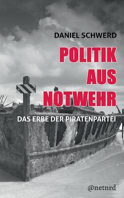 Daniel Schwerd: Politik aus Notwehr (German language, 2016, Books on Demand)