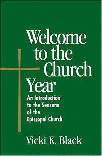 Vicki K. Black: Welcome to the church year (2004, Morehouse Pub.)