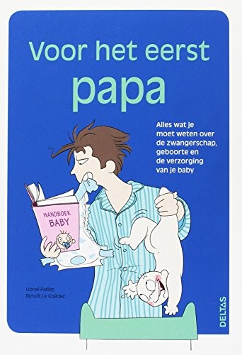LIONEL PAILLES, BENOIT LE GOEDEC: Voor het eerst papa (Paperback, 2013, Deltas, ZNU)