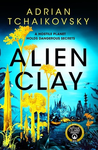 Adrian Tchaikovsky: Alien Clay (Hardcover)