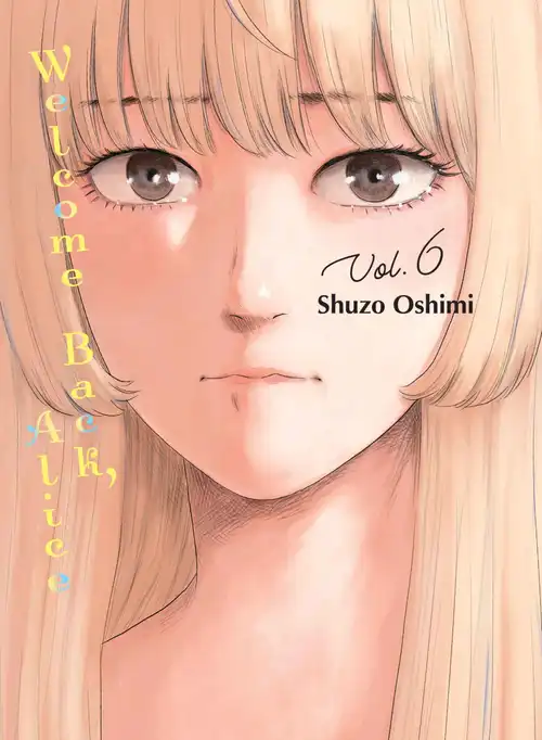 Shuzo Oshimi: Welcome Back, Alice, Vol. 6 (GraphicNovel, 2024, Vertical, Incorporated)