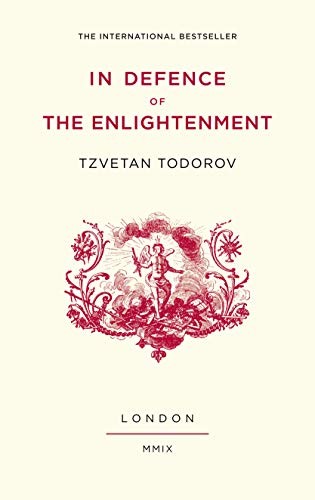 Tzvetan Todorov: In defence of the Enlightenment (2009, Atlantic Books)