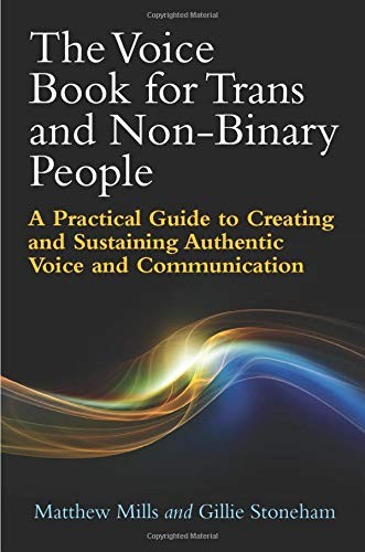Matthew Mills, Phillip Robinson, Matthew Hotchkiss, Gillie Stoneham: The Voice Book for Trans and Non-Binary People (Paperback, 2017, Jessica Kingsley Publishers)
