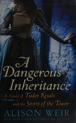 Alison Weir: A dangerous inheritance (2012, Ballantine Books)