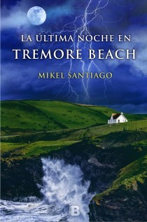 Mikel Santiago: La última noche en Tremore beach (2014, Ediciones B)