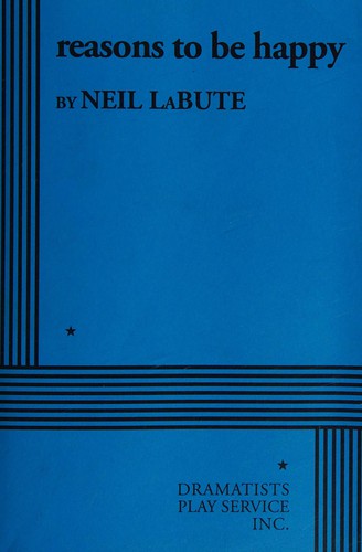 Neil LaBute: Reasons to be happy (2015, Dramatist Play Service, Inc.)