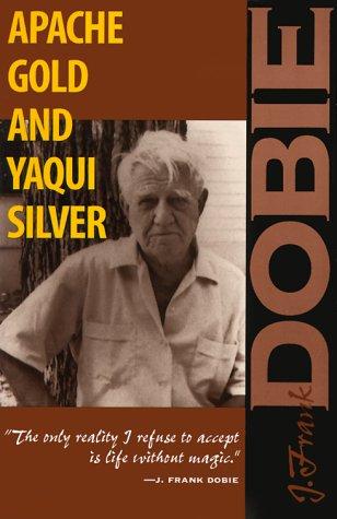 J. Frank Dobie: Apache Gold and Yaqui Silver (Paperback, 1985, University of Texas Press)