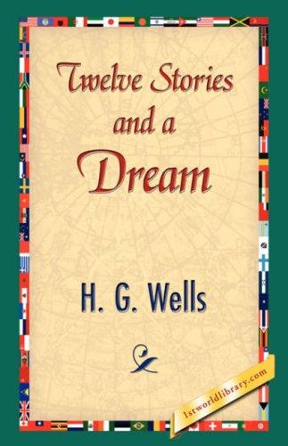 H. G. Wells: Twelve Stories and a Dream (Hardcover, 2007, 1st World Library - Literary Society)