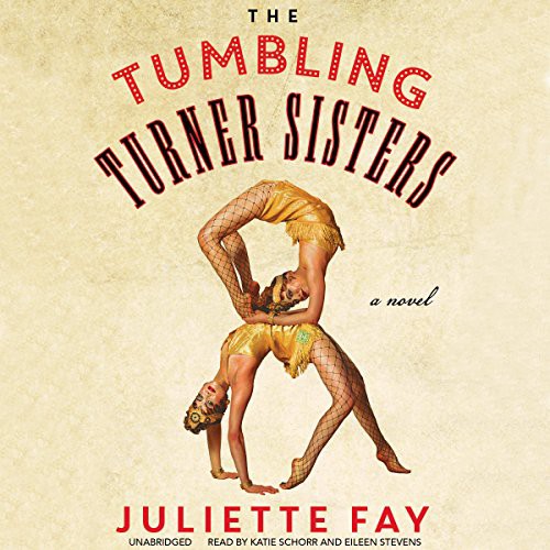Juliette Fay: The Tumbling Turner Sisters (AudiobookFormat, 2016, Blackstone Audio, Inc., Blackstone Audiobooks)