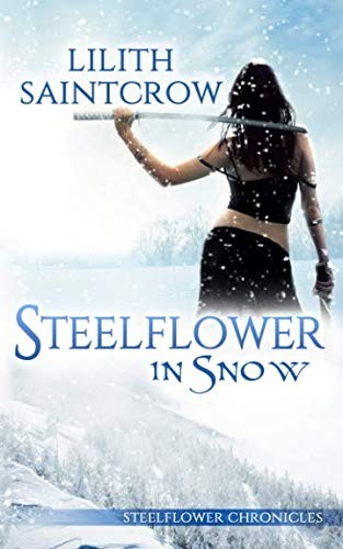 Lilith Saintcrow: Steelflower in Snow (Paperback, Lilith Saintcrow, LLC)