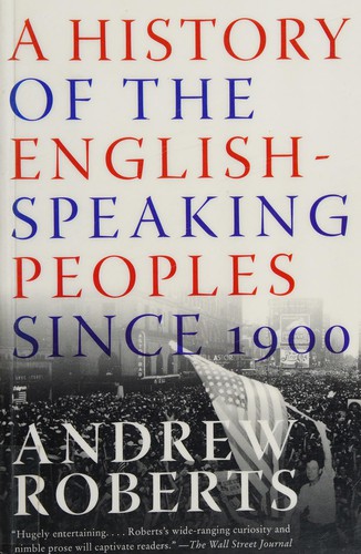 Andrew Roberts: A History of the English-Speaking Peoples Since 1900 (Paperback, 2008, Harper Perennial)