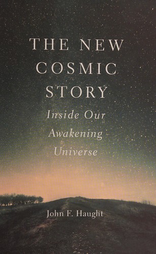 John F. Haught: The new cosmic story (2017, Yale University Press)
