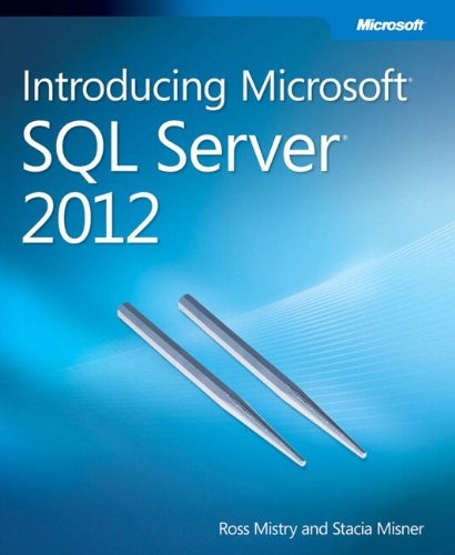 Ross Mistry, Stacia Misner: Introducing Microsoft SQL Server 2012 (2012, Microsoft Press)