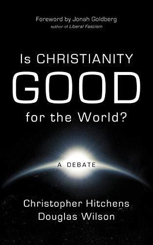 Christopher Hitchens, Douglas Wilson: Is Christianity good for the world? (2009, Canon Press)