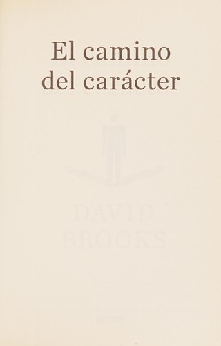 Brooks, David: El camino del carácter (Spanish language, 2016, Oceano)