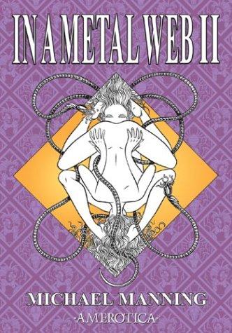 Michael Manning: In a metal web II (2003, Amerotica)