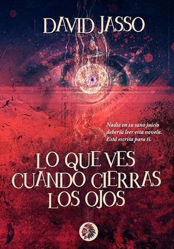 David Jasso: Lo que ves cuando cierras los ojos (2016, Apache libros)