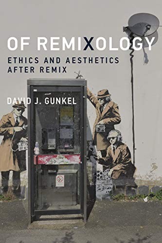 David J. Gunkel: Of Remixology (2016, MIT Press, The MIT Press)