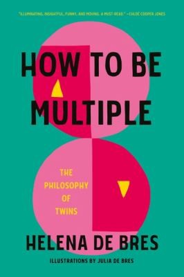 Helena de Bres, Julia de Bres: How to Be Multiple (2024, Manchester University Press)