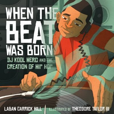 Laban Carrick: When The Beat Was Born Dj Kool Herc And The Creation Of Hip Hop (2013, Roaring Brook Press)