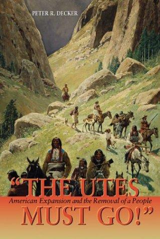 Peter R. Decker: UTES MUST GO, THE (Paperback, Fulcrum Publishing Inc.)