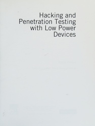 Philip Polstra: Hacking and Penetration Testing with Low Power Devices (2014, Elsevier Science & Technology Books, Syngress)