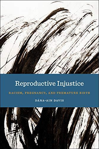 Dána-Ain Davis: Reproductive Injustice: Racism, Pregnancy, and Premature Birth