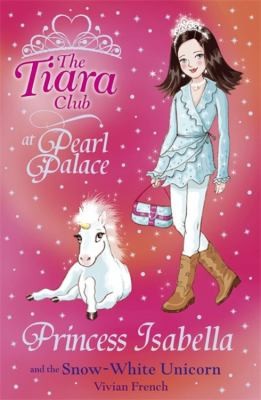 Vivian French: Princess Isabella and the Snow-White Unicorn (2009, Orchard Books)