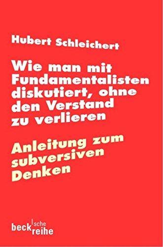 Hubert Schleichert: Wie man mit Fundamentalisten diskutiert, ohne den Verstand zu verlieren (Paperback, German language, 2012, Beck C. H.)