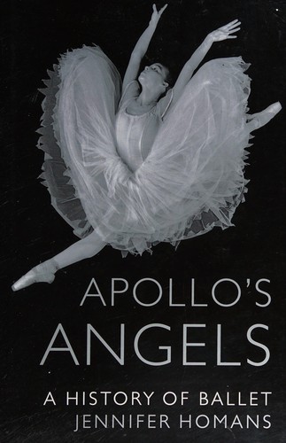 Jennifer Homans: Apollo's Angels (2011, Granta Books)