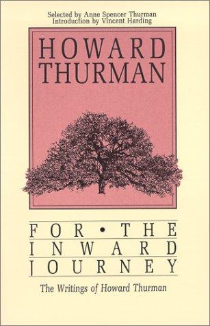 Howard Thurman: For the inward journey (1984, Harcourt Brace Jovanovich, Friends United Press)