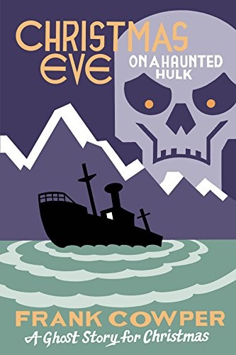 Frank Cowper: Christmas Eve on a Haunted Hulk: A Ghost Story for Christmas (Seth's Christmas Ghost Stories) (2018, Biblioasis)