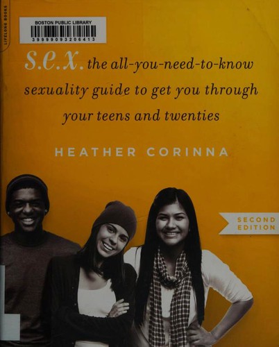 Heather Corinna: S.E.X., second edition: The All-You-Need-To-Know Sexuality Guide to Get You Through Your Teens and Twenties (Da Capo Lifelong Books)
