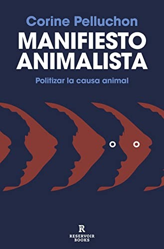 Juan Vivanco Gefaell, Corine Pelluchon: Manifiesto animalista (Paperback, RESERVOIR BOOKS)