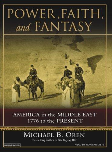 Michael B. Oren: Power, Faith, and Fantasy (2007, Tantor Media)