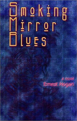 Ernest Hogan: Smoking mirror blues (2001, Wordcraft of Oregon)