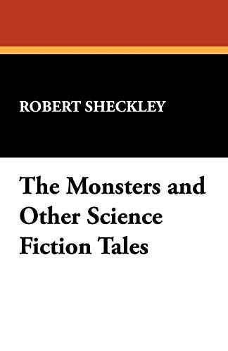 Robert Sheckley: The Monsters and Other Science Fiction Tales (Paperback, 2008, Wildside Press)