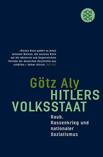 Götz Aly: Hitlers Volksstaat: Raub, Rassenkrieg und nationaler Sozialismus (German Edition) (2013, FISCHER E-Books)